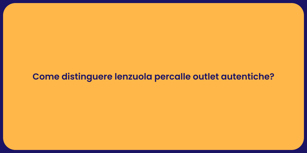 Come distinguere lenzuola percalle outlet autentiche?