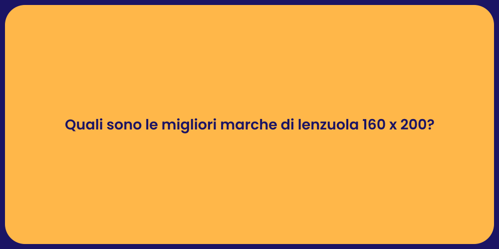 Quali sono le migliori marche di lenzuola 160 x 200?