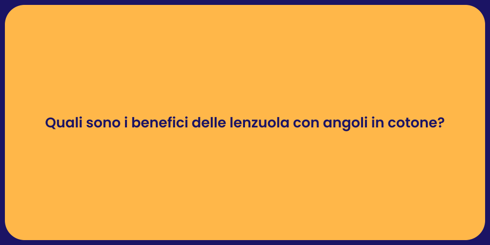 Quali sono i benefici delle lenzuola con angoli in cotone?