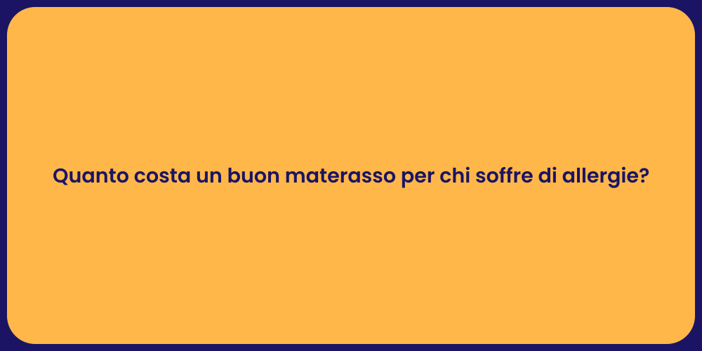 Quanto costa un buon materasso per chi soffre di allergie?