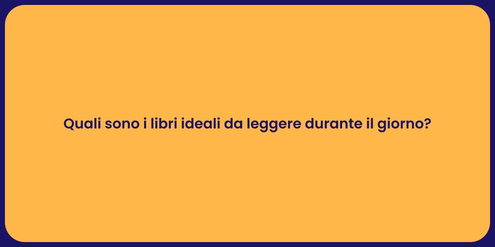 Quali sono i libri ideali da leggere durante il giorno?