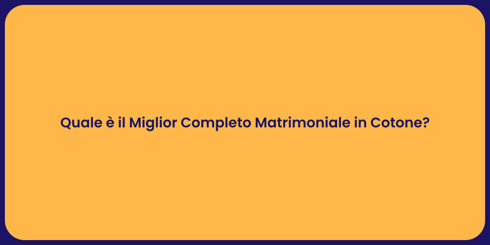 Quale è il Miglior Completo Matrimoniale in Cotone?