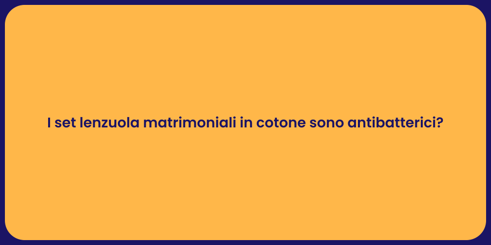 I set lenzuola matrimoniali in cotone sono antibatterici?