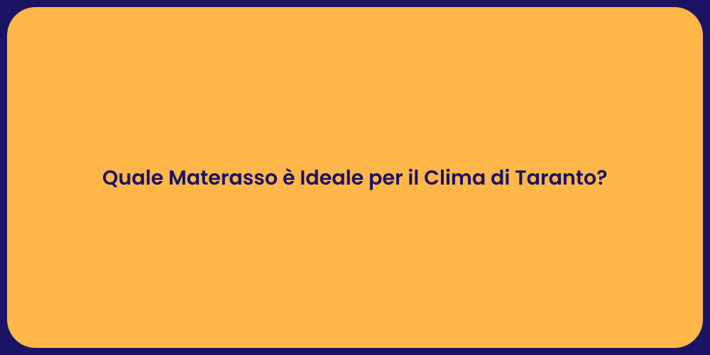 Quale Materasso è Ideale per il Clima di Taranto?