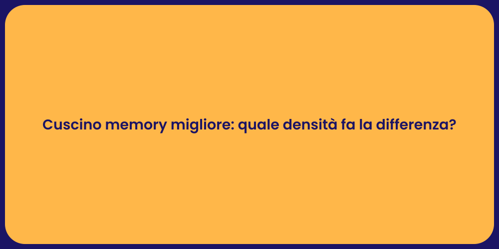 Cuscino memory migliore: quale densità fa la differenza?