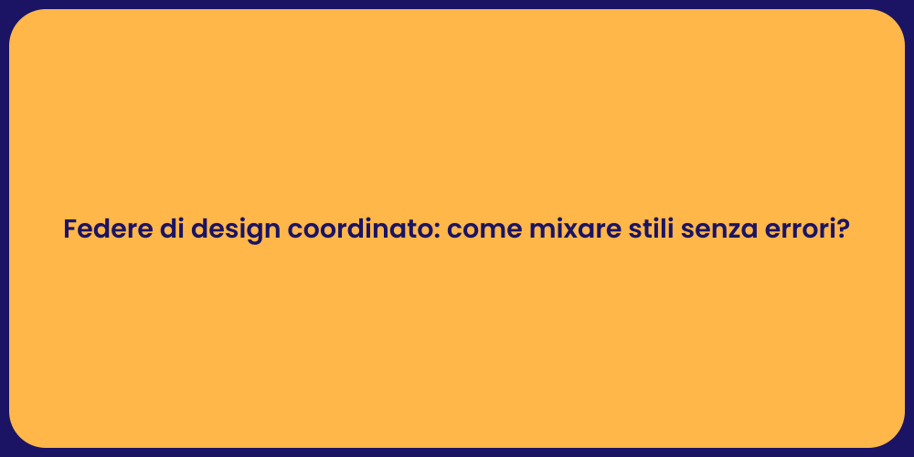 Federe di design coordinato: come mixare stili senza errori?