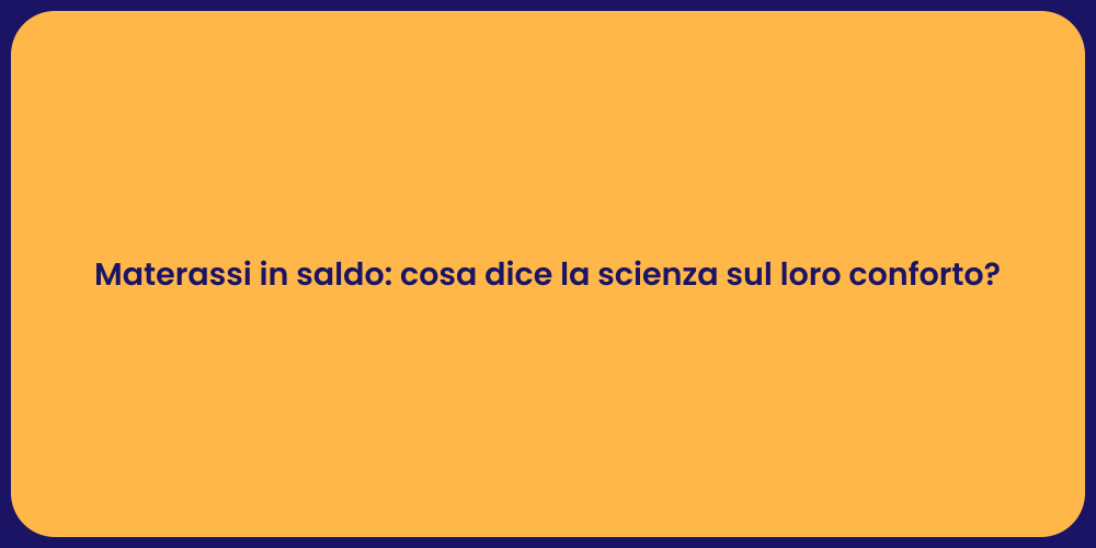 Materassi in saldo: cosa dice la scienza sul loro conforto?
