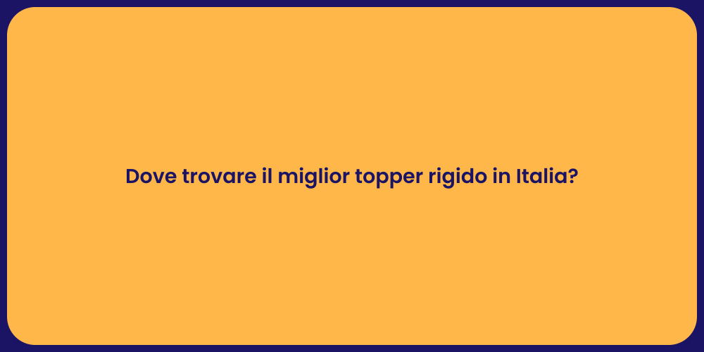 Dove trovare il miglior topper rigido in Italia?