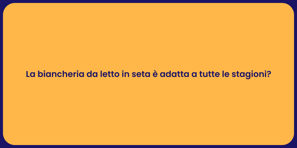 La biancheria da letto in seta è adatta a tutte le stagioni?