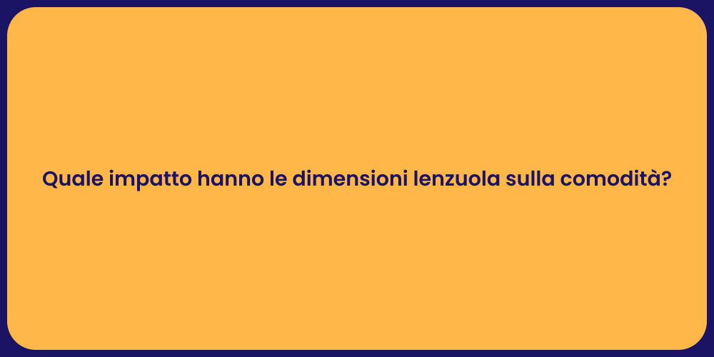 Quale impatto hanno le dimensioni lenzuola sulla comodità?