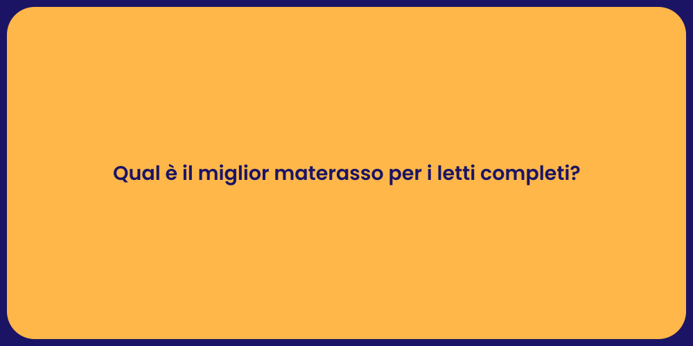 Qual è il miglior materasso per i letti completi?