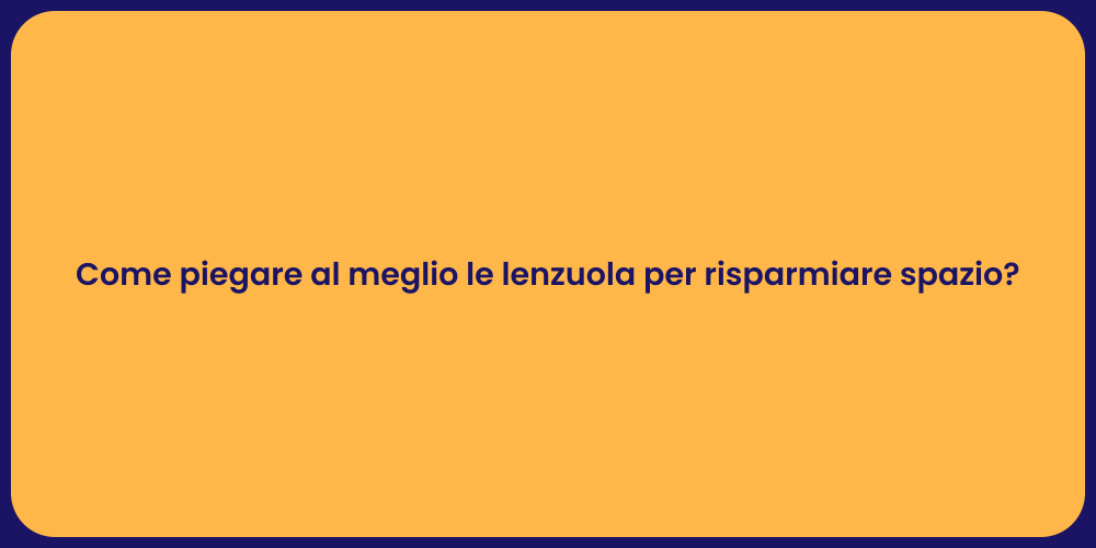 Come piegare al meglio le lenzuola per risparmiare spazio?