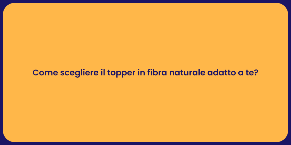 Come scegliere il topper in fibra naturale adatto a te?