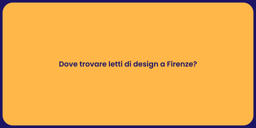 Dove trovare letti di design a Firenze?