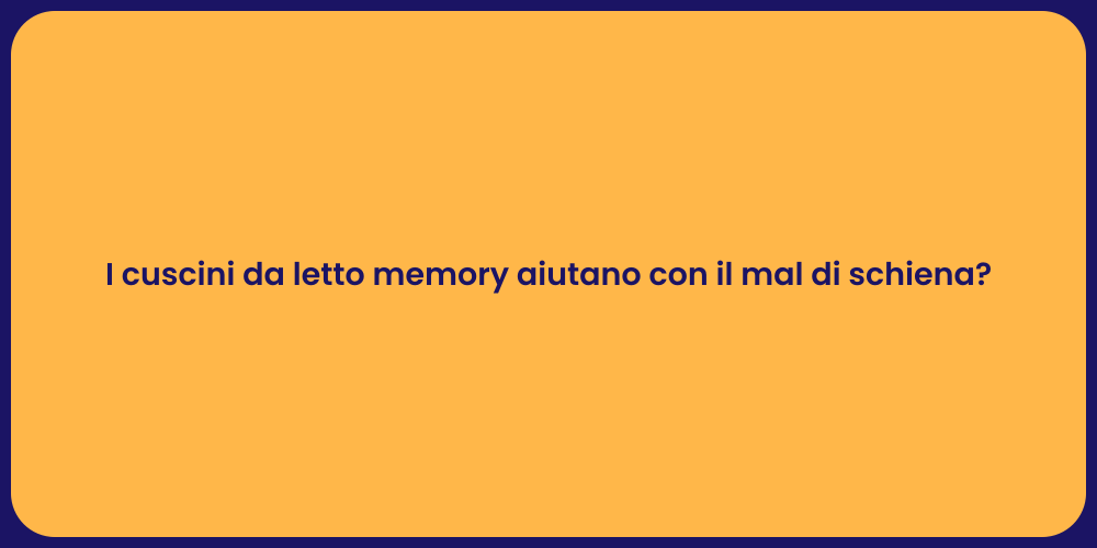 I cuscini da letto memory aiutano con il mal di schiena?