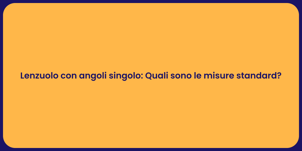 Lenzuolo con angoli singolo: Quali sono le misure standard?