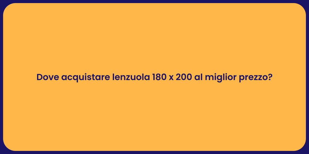 Dove acquistare lenzuola 180 x 200 al miglior prezzo?