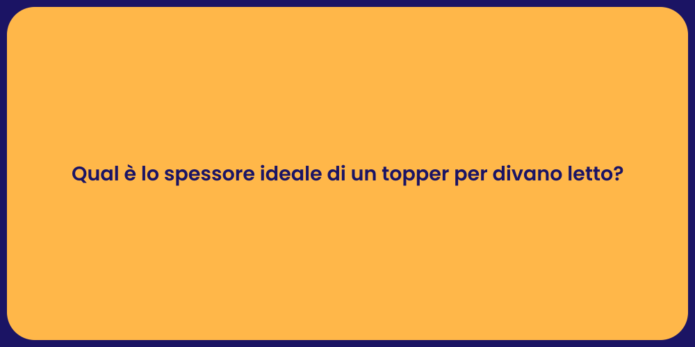 Qual è lo spessore ideale di un topper per divano letto?
