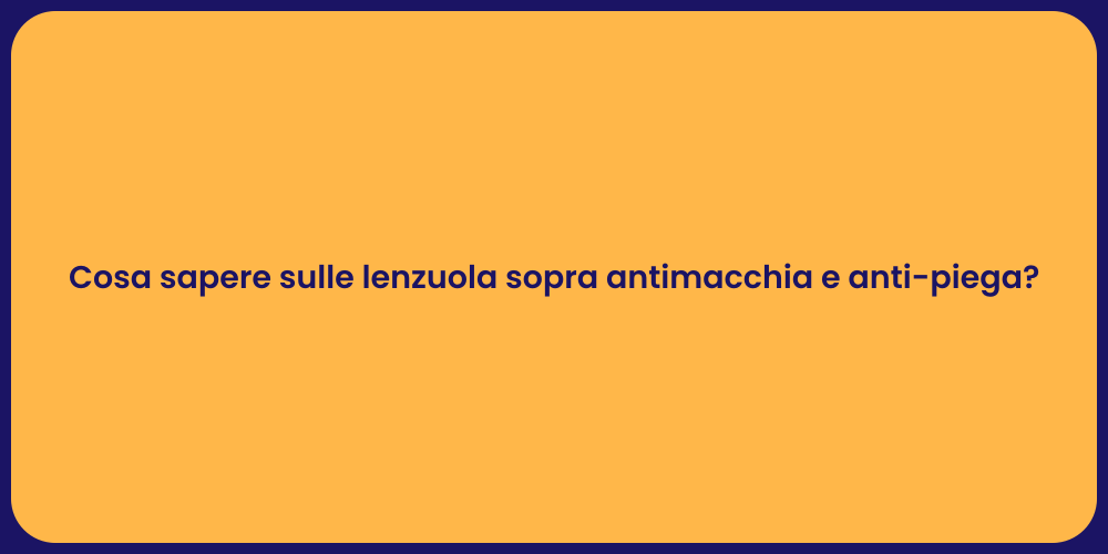 Cosa sapere sulle lenzuola sopra antimacchia e anti-piega?