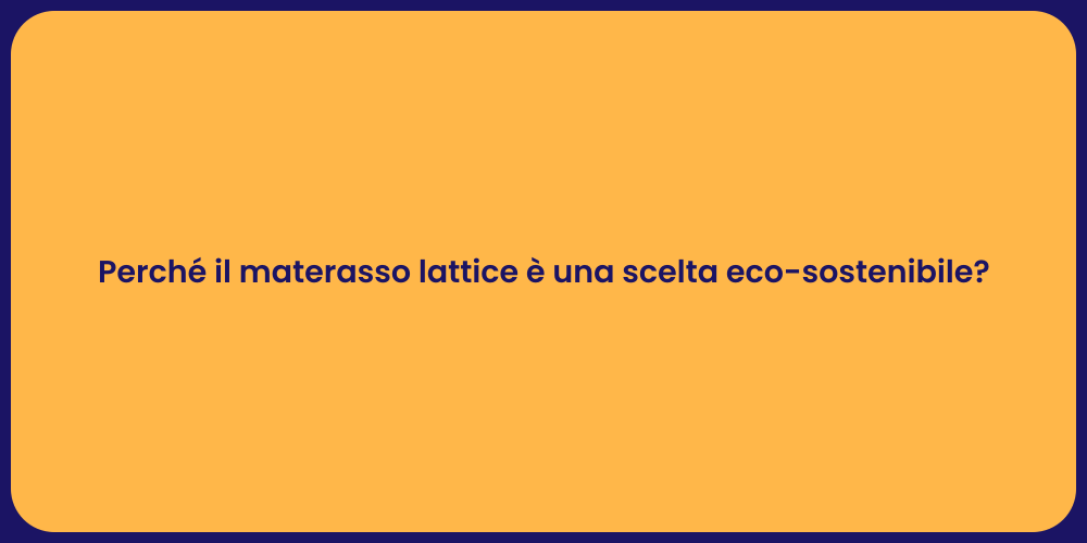 Perché il materasso lattice è una scelta eco-sostenibile?