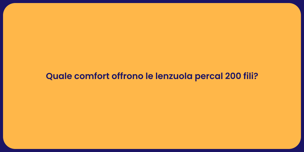 Quale comfort offrono le lenzuola percal 200 fili?