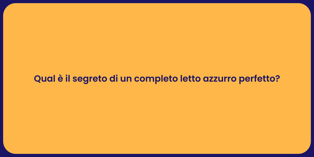 Qual è il segreto di un completo letto azzurro perfetto?
