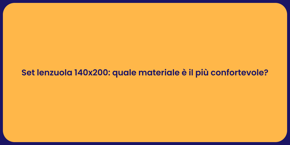 Set lenzuola 140x200: quale materiale è il più confortevole?