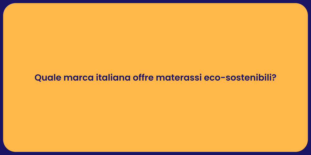 Quale marca italiana offre materassi eco-sostenibili?