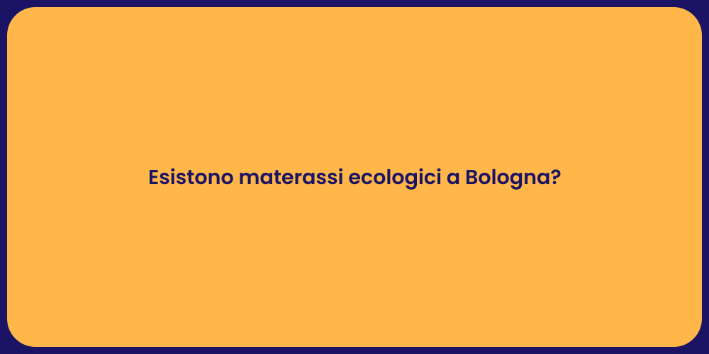 Esistono materassi ecologici a Bologna?