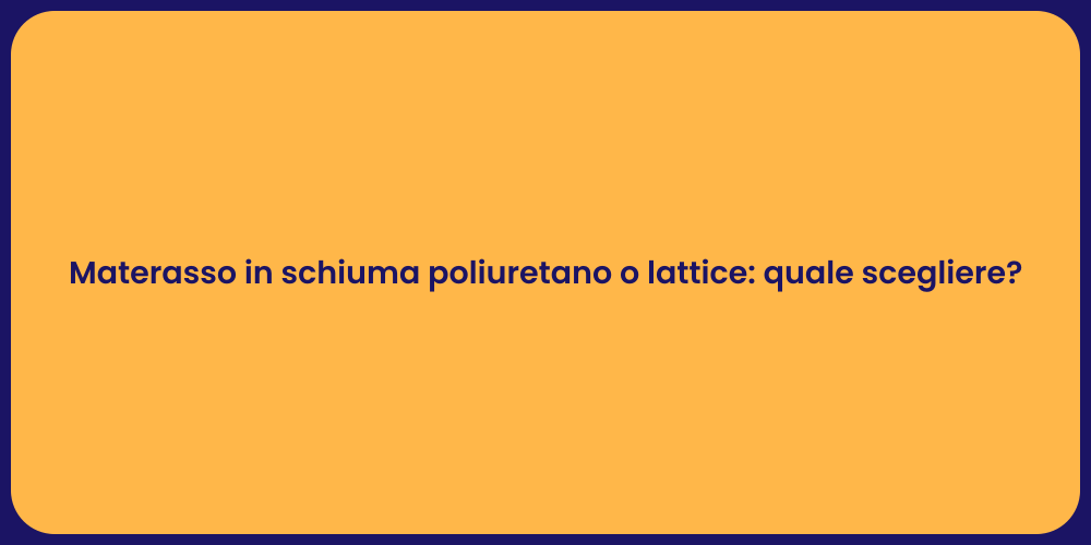Materasso in schiuma poliuretano o lattice: quale scegliere?
