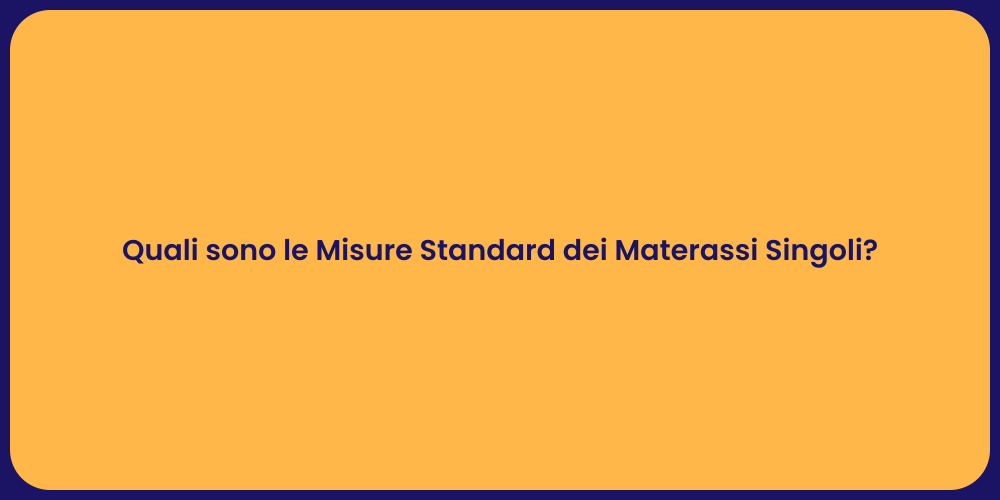 Quali sono le Misure Standard dei Materassi Singoli?