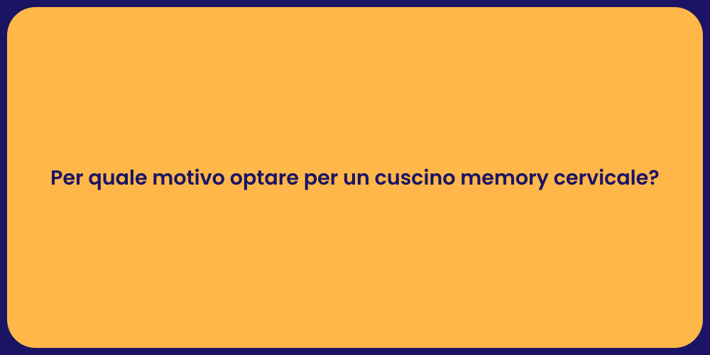 Per quale motivo optare per un cuscino memory cervicale?