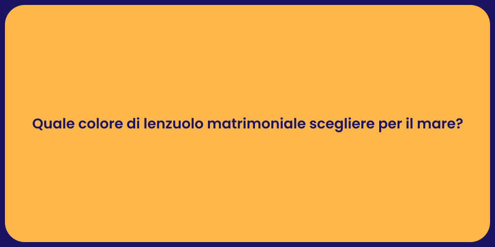 Quale colore di lenzuolo matrimoniale scegliere per il mare?
