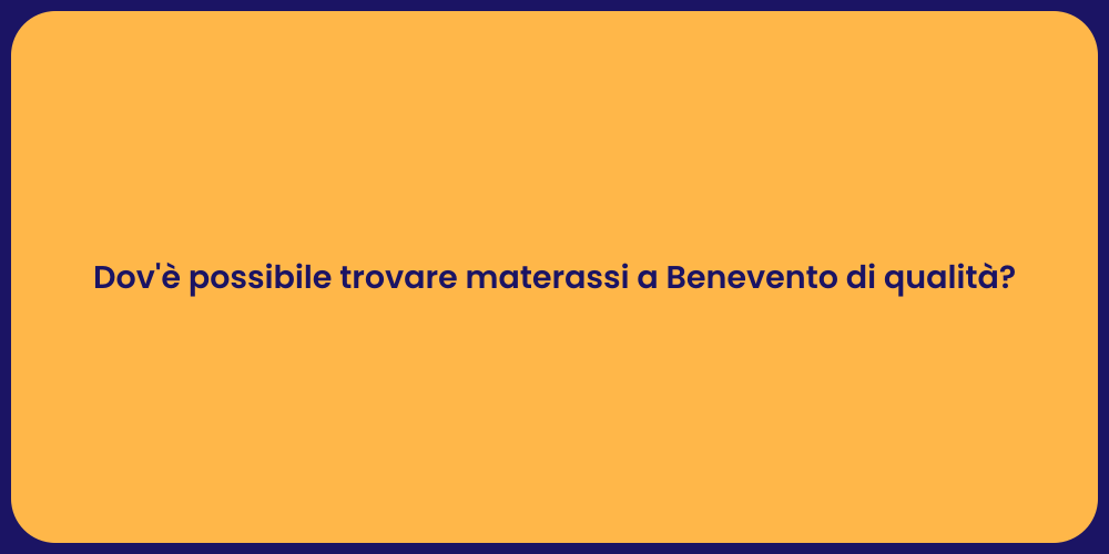 Dov'è possibile trovare materassi a Benevento di qualità?