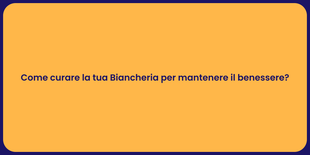 Come curare la tua Biancheria per mantenere il benessere?