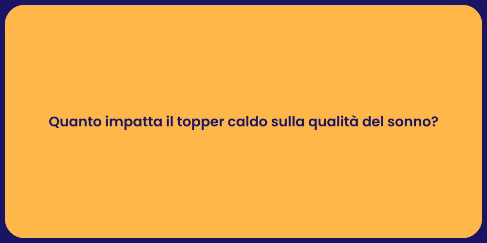 Quanto impatta il topper caldo sulla qualità del sonno?