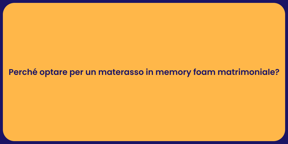 Perché optare per un materasso in memory foam matrimoniale?