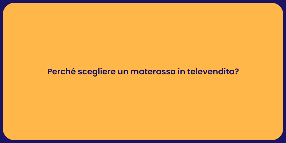 Perché scegliere un materasso in televendita?