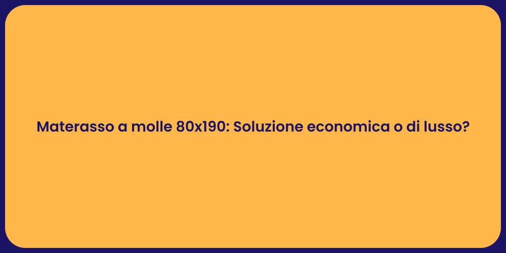 Materasso a molle 80x190: Soluzione economica o di lusso?