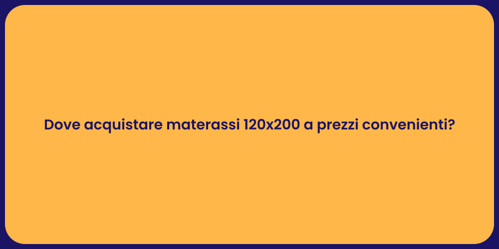 Dove acquistare materassi 120x200 a prezzi convenienti?