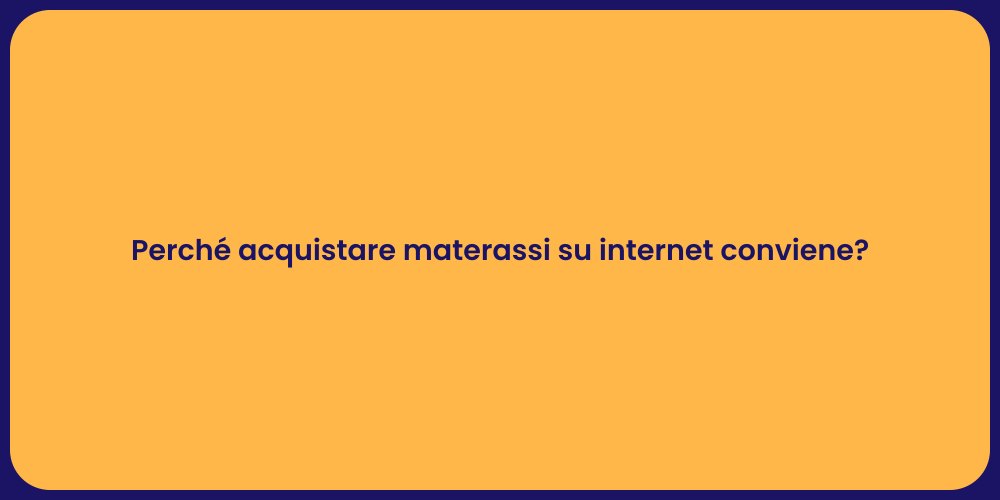 Perché acquistare materassi su internet conviene?