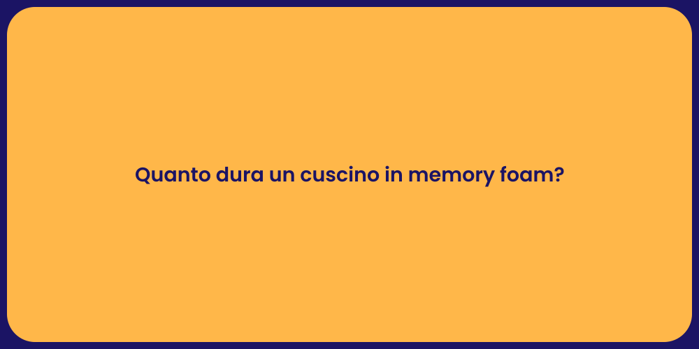 Quanto dura un cuscino in memory foam?