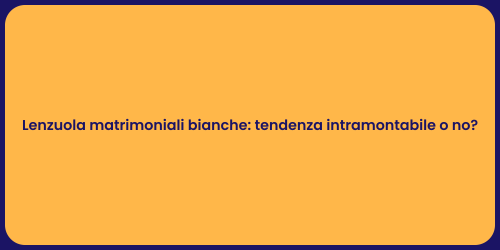 Lenzuola matrimoniali bianche: tendenza intramontabile o no?