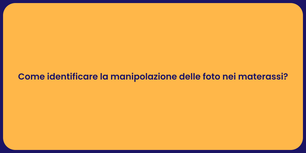 Come identificare la manipolazione delle foto nei materassi?
