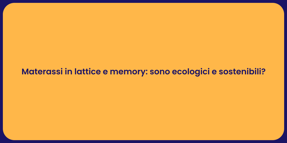 Materassi in lattice e memory: sono ecologici e sostenibili?