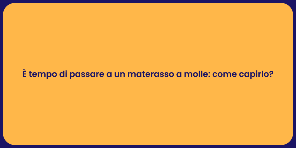 È tempo di passare a un materasso a molle: come capirlo?