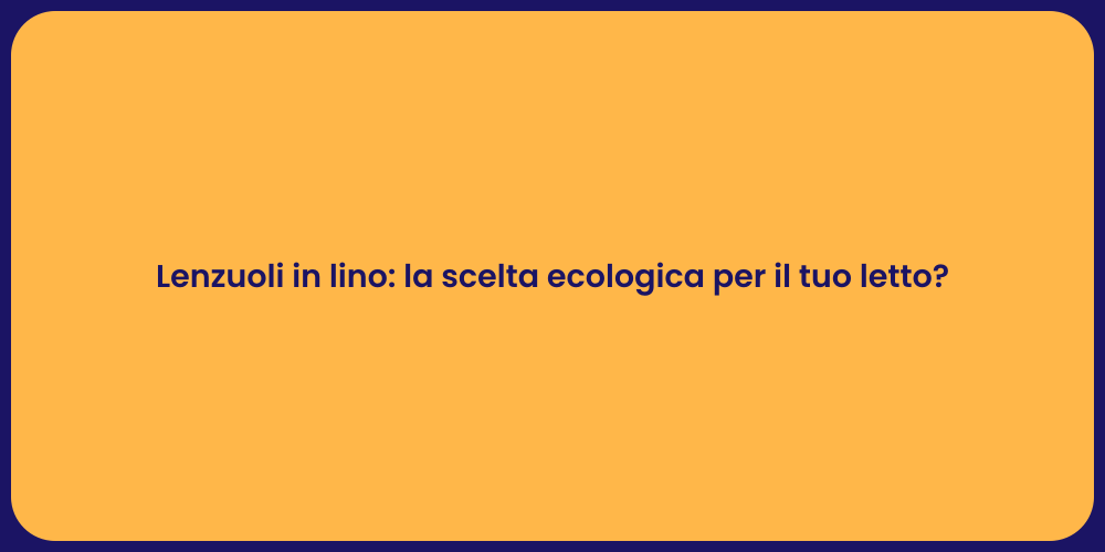 Lenzuoli in lino: la scelta ecologica per il tuo letto?