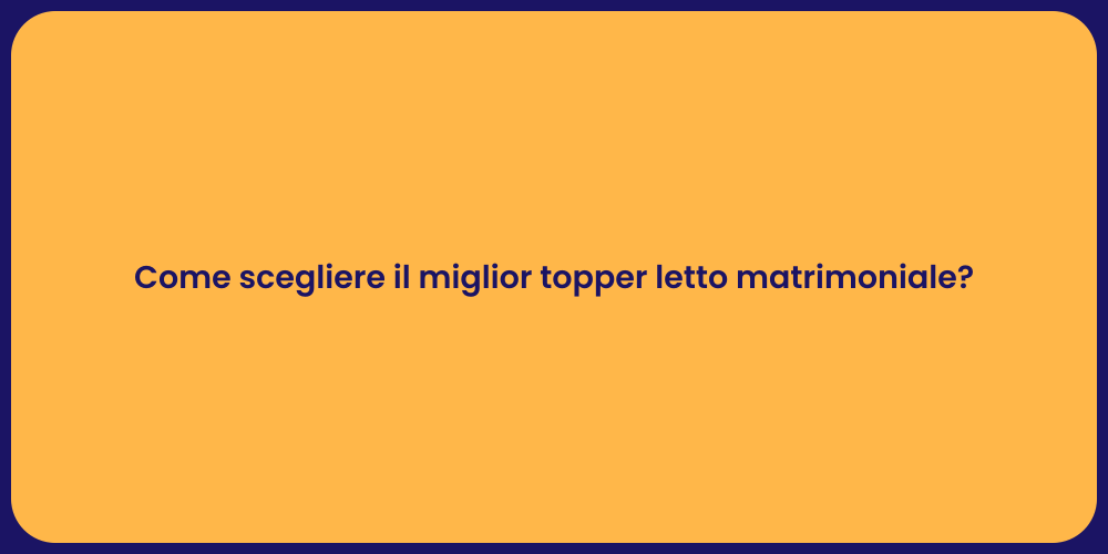 Come scegliere il miglior topper letto matrimoniale?