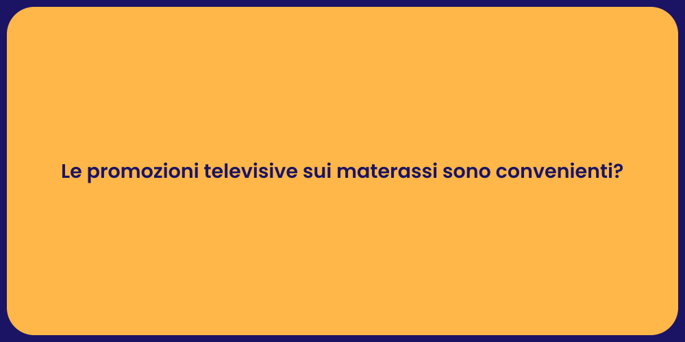 Le promozioni televisive sui materassi sono convenienti?