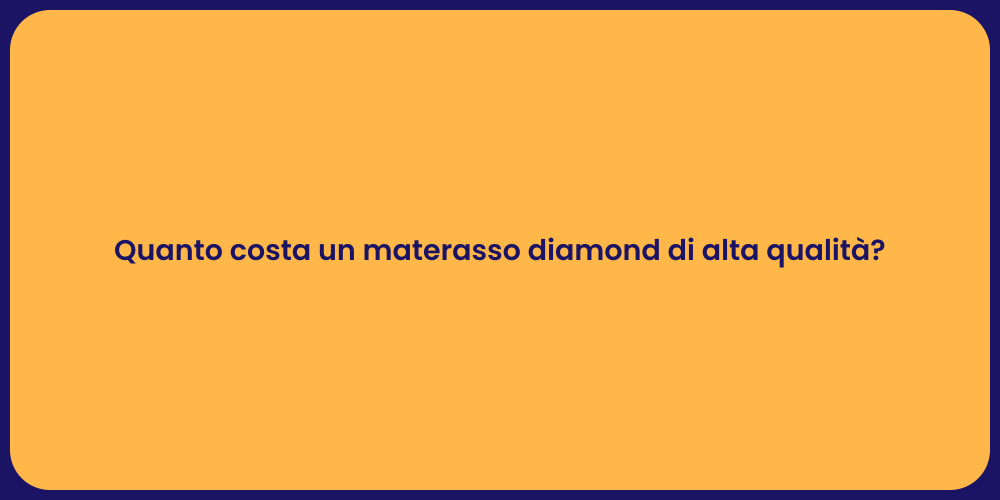 Quanto costa un materasso diamond di alta qualità?